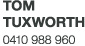 Tom Tuxworth - 0410 988 960